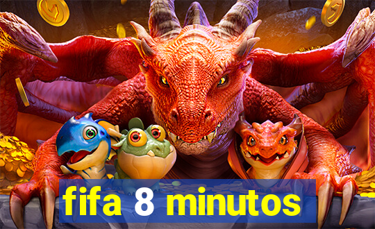 fifa 8 minutos